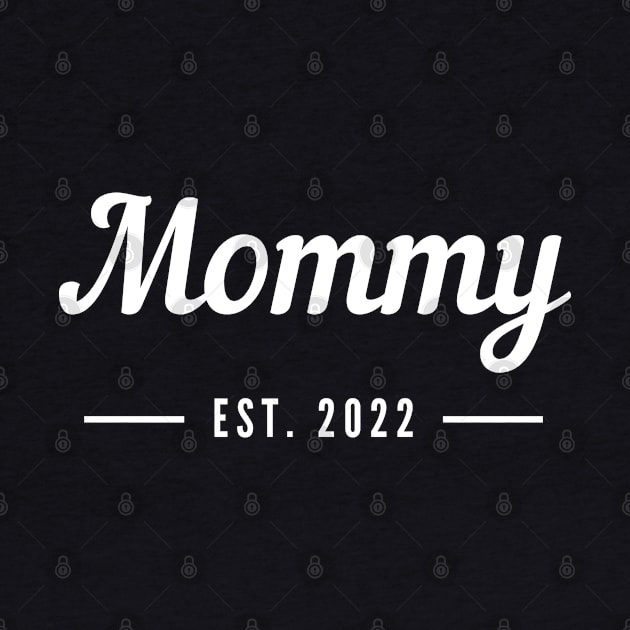 Mommy EST. 2022. Simple Typography Design Perfect For The New Mom Or Mom To Be. by That Cheeky Tee